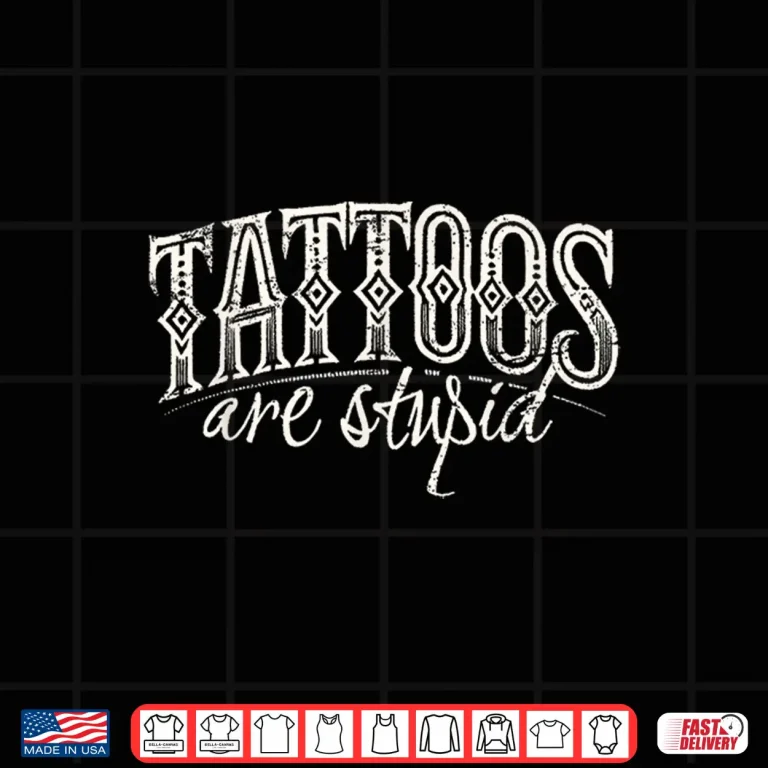 Design Tattoos Are Stupid Professional Artist Sarcastic Humor Shirt
