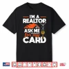 Ask Me For My Card Realtor Real Estate Agent Shirt