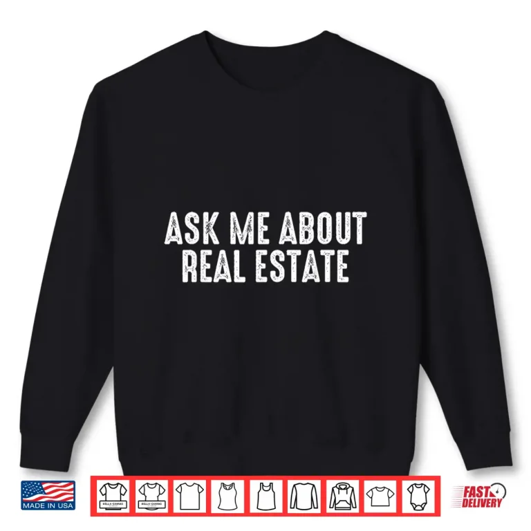 Sweatshirt Ask Me About Real Estate Investor Professional Shirt