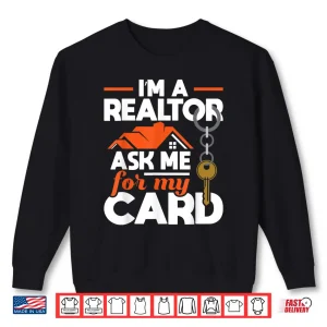 Sweatshirt Ask Me For My Card Realtor Real Estate Agent Shirt