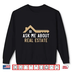 Sweatshirt Ask Me About Real Estate House Agent Professional Shirt