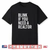 Blink If You Need A Realtor Professional Quote Shirt