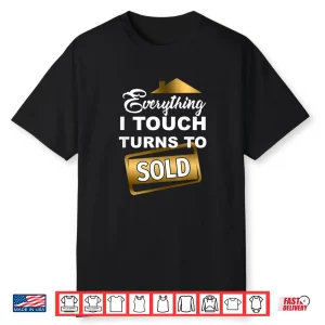 Everything I Touch Turns To Sold Real Estate Shirt