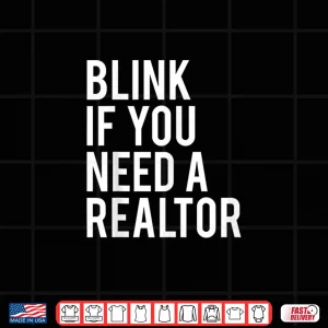 Design Blink If You Need A Realtor Professional Quote Shirt