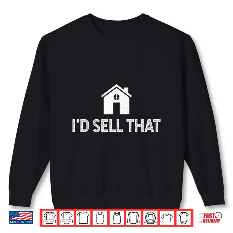 Sweatshirt Id Sell That Realtor Real Estate Agent Professional Shirt