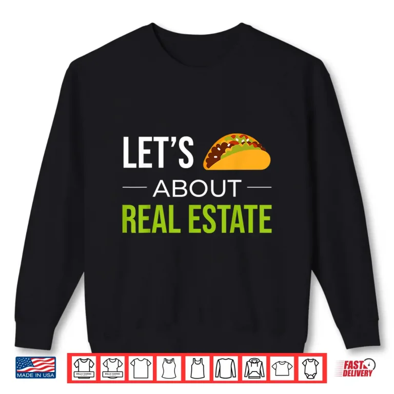 Sweatshirt Lets Taco About Real Estate Agent Professional Shirt