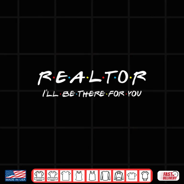Design Ill Be There For You Real Estate Agent Shirt