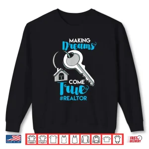 Making Dreams Come True Realtor Professional Shirt 2 Sweatshirt Making Dreams Come True Realtor Professional Shirt