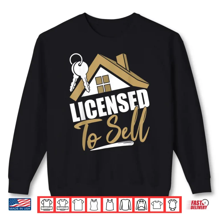 Sweatshirt Licensed To Sell Realtor Real Estate Agent Shirt