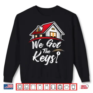 Sweatshirt New Homeowner We Got The Keys Celebration Shirt