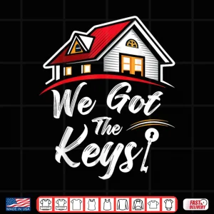 Design New Homeowner We Got The Keys Celebration Shirt