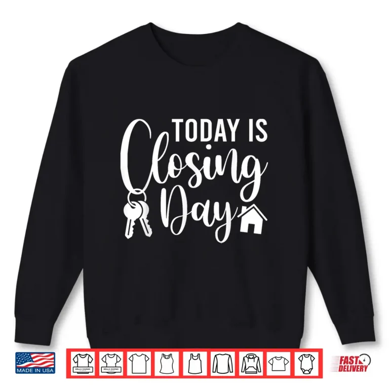 Sweatshirt Today Is Closing Day House Realtor Success Shirt