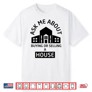 Ask Me About Buying Or Selling A House Professional Agent Design Shirt
