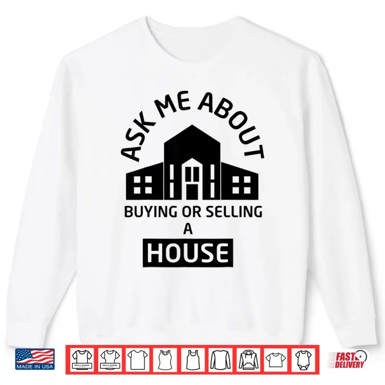 Sweatshirt Ask Me About Buying Or Selling A House Professional Agent Design Shirt