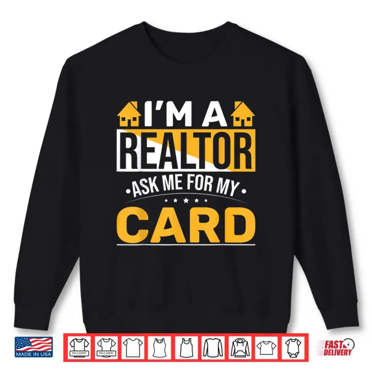 Sweatshirt Ask Me For My Card Professional Real Estate Agent Shirt