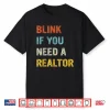 Blink If You Need A Realtor Professional Agent Statement Shirt