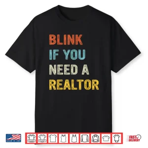 Blink If You Need A Realtor Professional Agent Statement Shirt