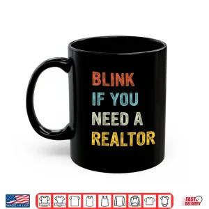 Mug Blink If You Need A Realtor Professional Agent Statement Shirt