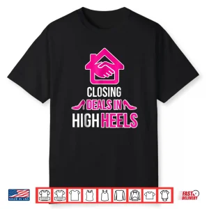 Closing Deals In High Heels Professional Agent Graphic Shirt