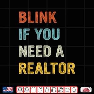 Design Blink If You Need A Realtor Professional Agent Statement Shirt