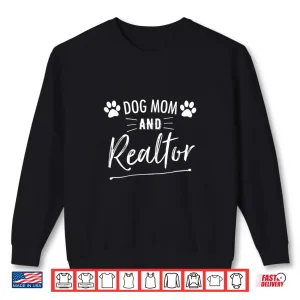 Dog Mom And Realtor Real Estate Professional Graphic Shirt 2 Sweatshirt Dog Mom And Realtor Real Estate Professional Graphic Shirt