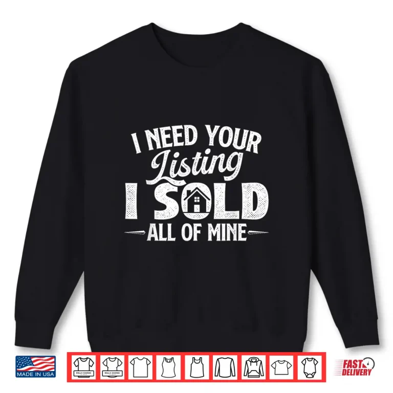 Sweatshirt I Need Your Listing Sold All Mine Professional Shirt