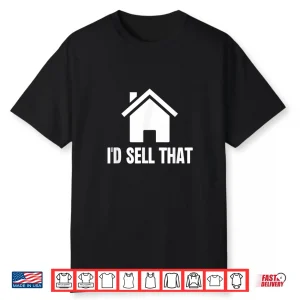Id Sell That Realtor Professional House Housing Shirt