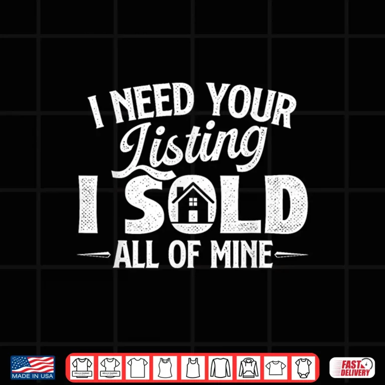 Design I Need Your Listing Sold All Mine Professional Shirt