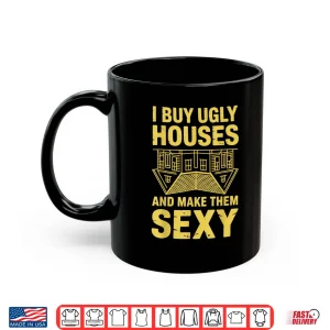 Mug I Buy Ugly Houses Flipping Professional House Flipper Shirt