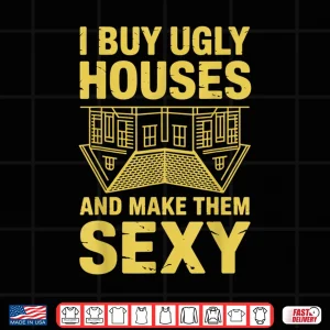 Design I Buy Ugly Houses Flipping Professional House Flipper Shirt