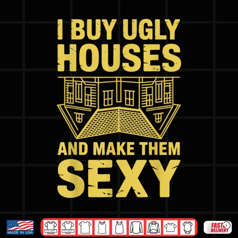 Design I Buy Ugly Houses Flipping Professional House Flipper Shirt