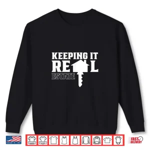 Sweatshirt Keeping It Real Estate Broker Agent Seller Professional Shirt