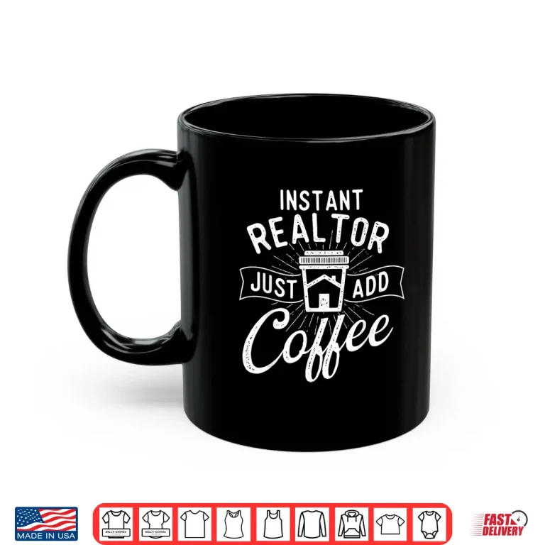 Mug Instant Realtor Just Add Coffee House Broker Shirt