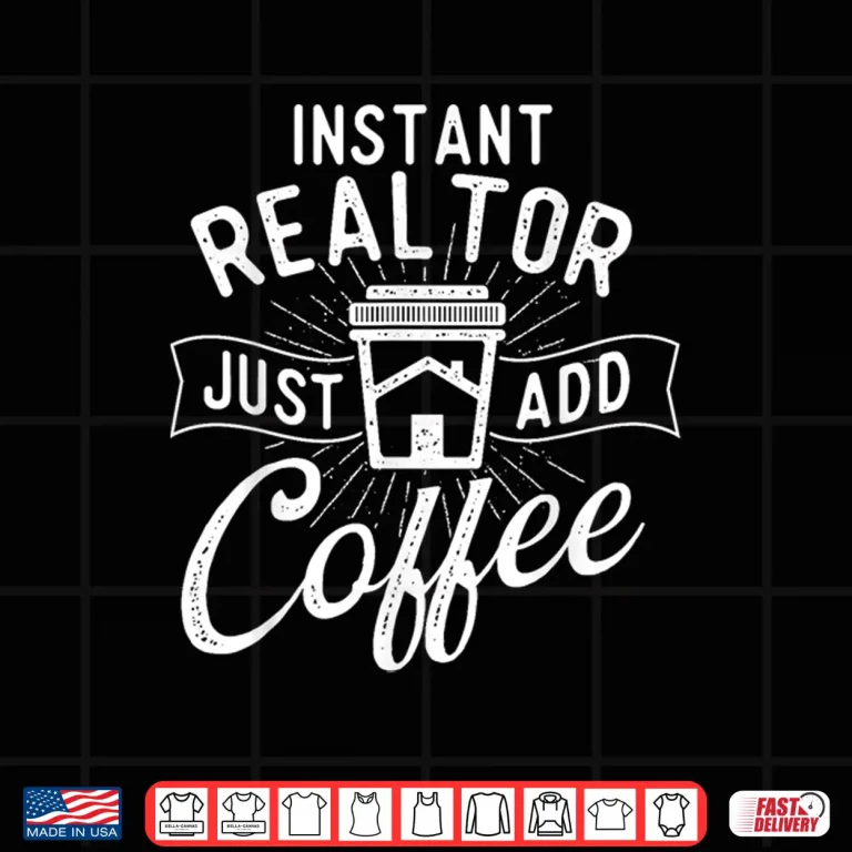 Design Instant Realtor Just Add Coffee House Broker Shirt