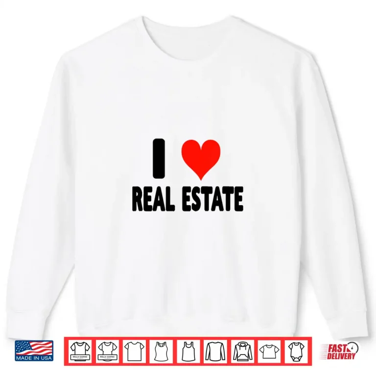 Sweatshirt Love Real Estate Selling Homes Professional Heart Shirt