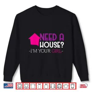 Need A House Im Your Girl Professional Property Shirt 2 Sweatshirt Need A House Im Your Girl Professional Property Shirt
