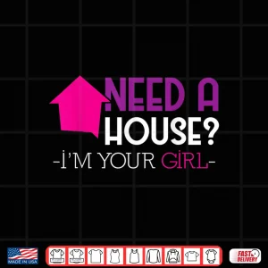Need A House Im Your Girl Professional Property Shirt 4 Design Need A House Im Your Girl Professional Property Shirt