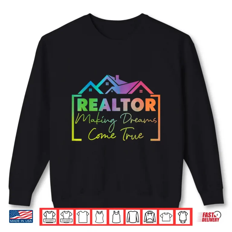Sweatshirt Realtor Making Dreams Come True Watercolor Artistic Shirt