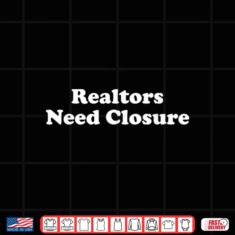 Design Realtors Need Closure Professional Broker Statement Shirt