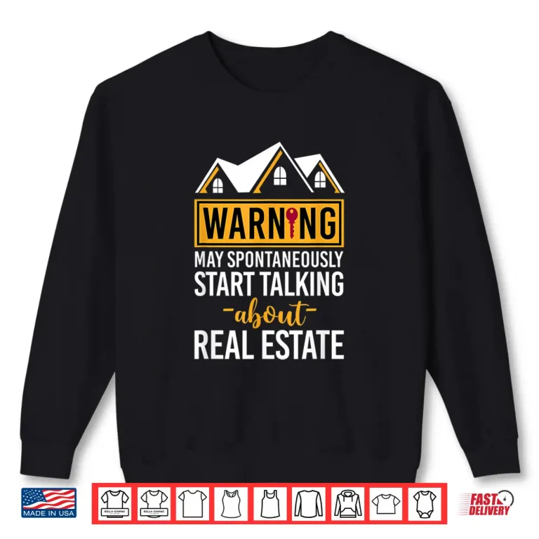 Sweatshirt Warning May Start Talking About Real Estate Agent Shirt