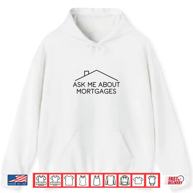 Hoodie Ask Me About Mortgages Professional Real Estate Agent Shirt