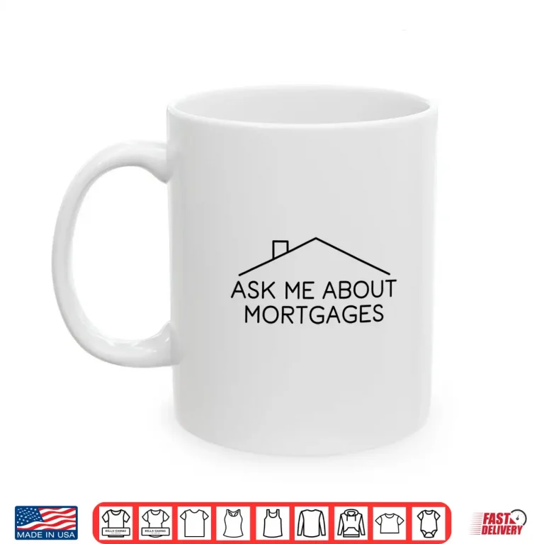 Mug Ask Me About Mortgages Professional Real Estate Agent Shirt