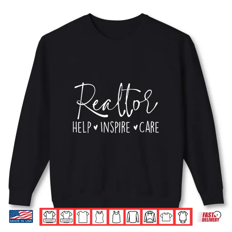 Sweatshirt Help Inspire Care Real Estate House Broker Professional Shirt