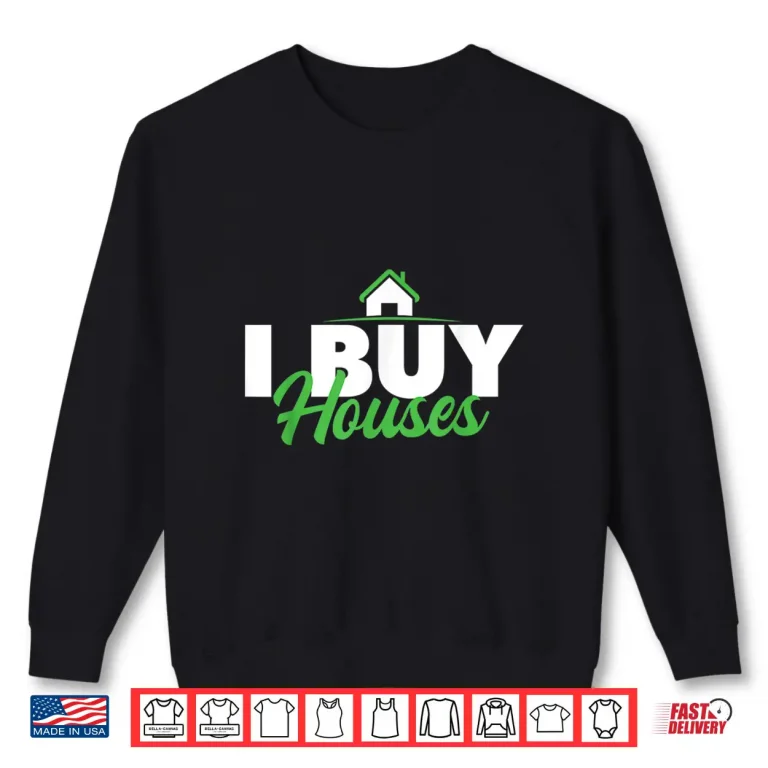Sweatshirt I Buy Houses Real Estate Investor Property Shirt
