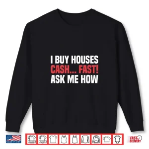 Sweatshirt I Buy Houses Cash Fast Professional Real Estate Shirt