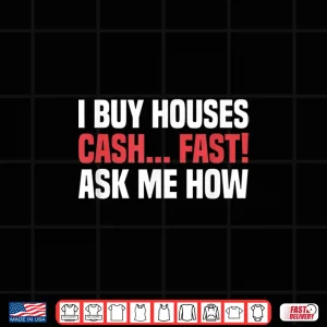 Design I Buy Houses Cash Fast Professional Real Estate Shirt