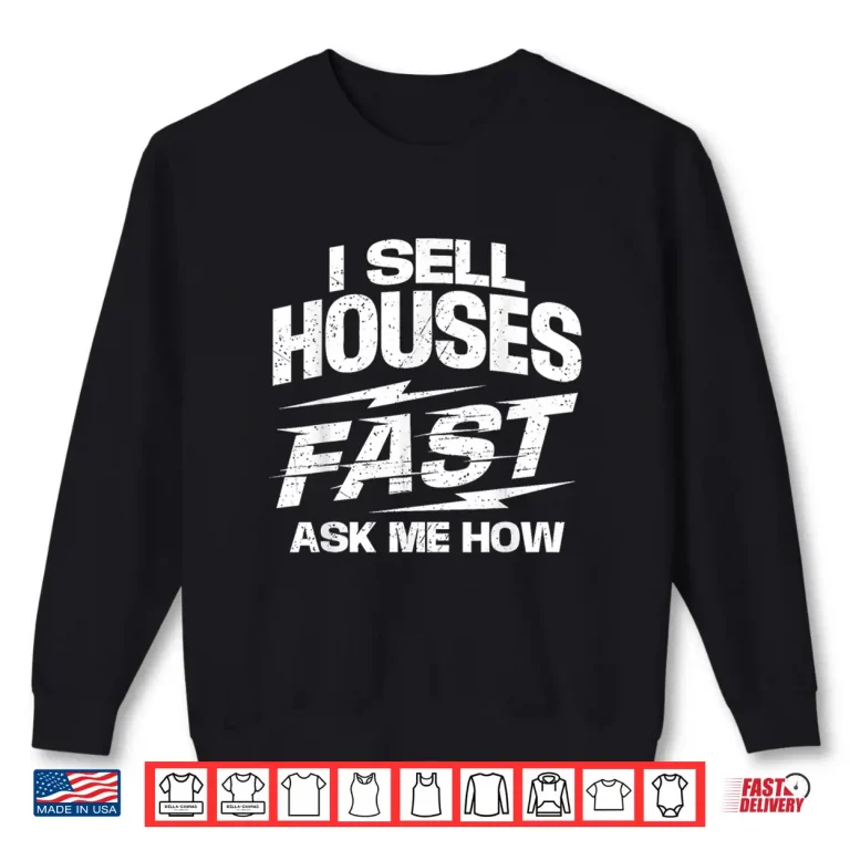 Sweatshirt I Sell Houses Fast Professional Agent Broker Shirt