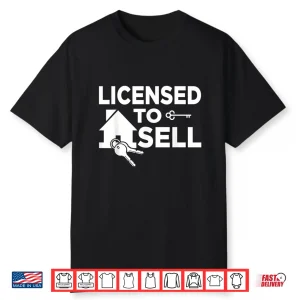 Licensed To Sell Professional Realtor Statement Graphic Shirt