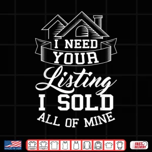 Design I Need Your Listing Professional Real Estate Statement Shirt