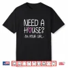 Need A House Im Your Girl Professional Agent Shirt